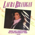 1982_Laura_Branigan_How_Am_I_Suppose_To_Live_Without_You