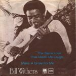 1974_Bill_Withers_The_Same_Love_That_Made_Me_Laugh