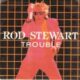 1984 Rod Stewart - Trouble (UK:#95)