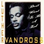1991_Luther_Vandross_Don't_Want_To_Be_A_Fool