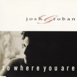 2001_Josh_Groban_To_Where_You_Are