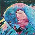 2017 Christopher Cross - Take Me As I Am
