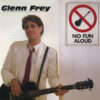 1982 Glenn Frey - No Fun Aloud