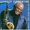 1999 Stanley Turrentine - Do You Have Any Sugar?